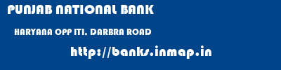 PUNJAB NATIONAL BANK  HARYANA OPP ITI, DARBRA ROAD    banks information 